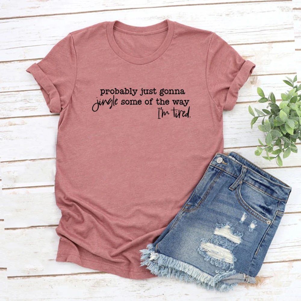 Christmas T-Shirt Probably Just Gonna Jingle Some of The Way I'm Tired Shirt Funny Christmas Tshirt Women T-shirts Xmas Gift