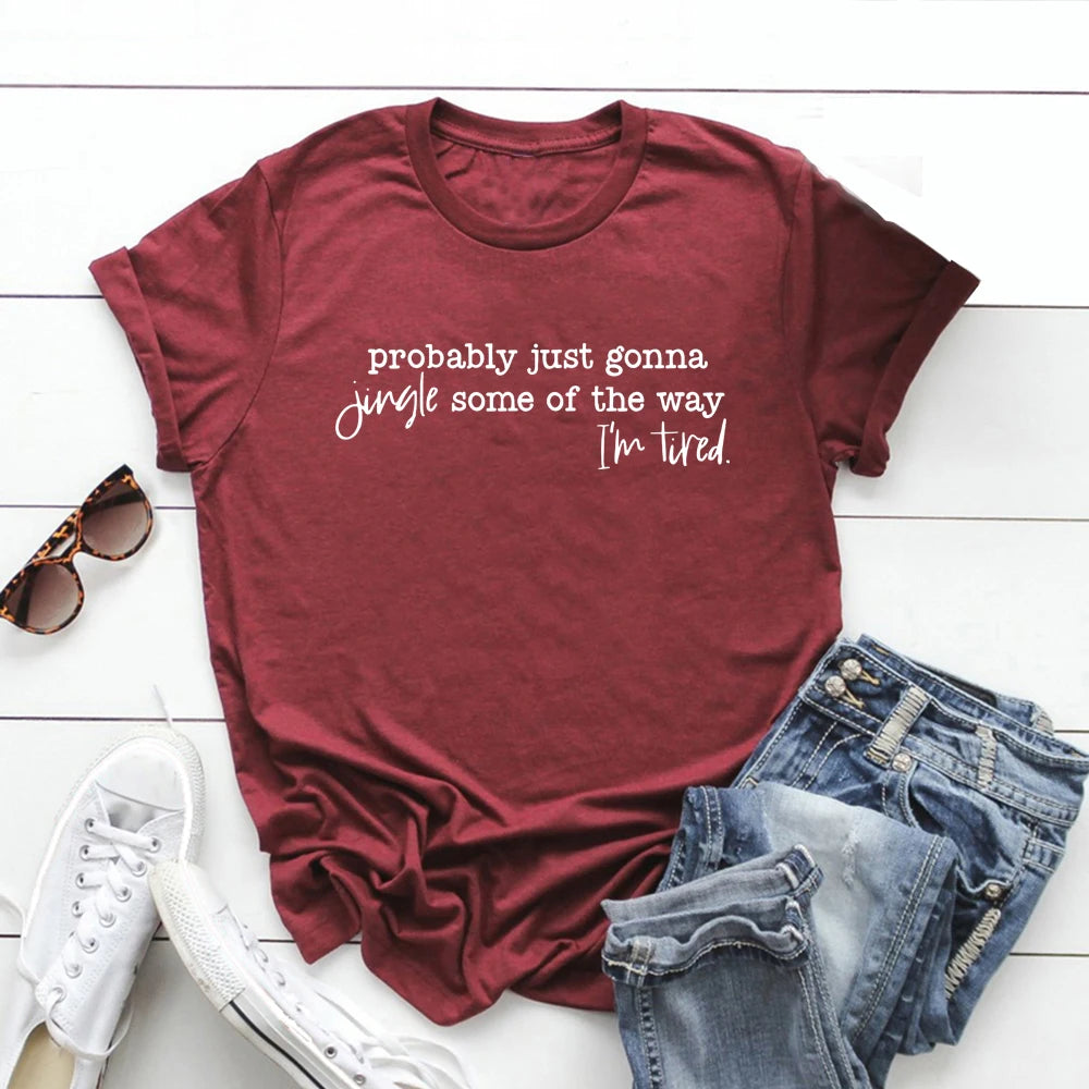 Christmas T-Shirt Probably Just Gonna Jingle Some of The Way I'm Tired Shirt Funny Christmas Tshirt Women T-shirts Xmas Gift