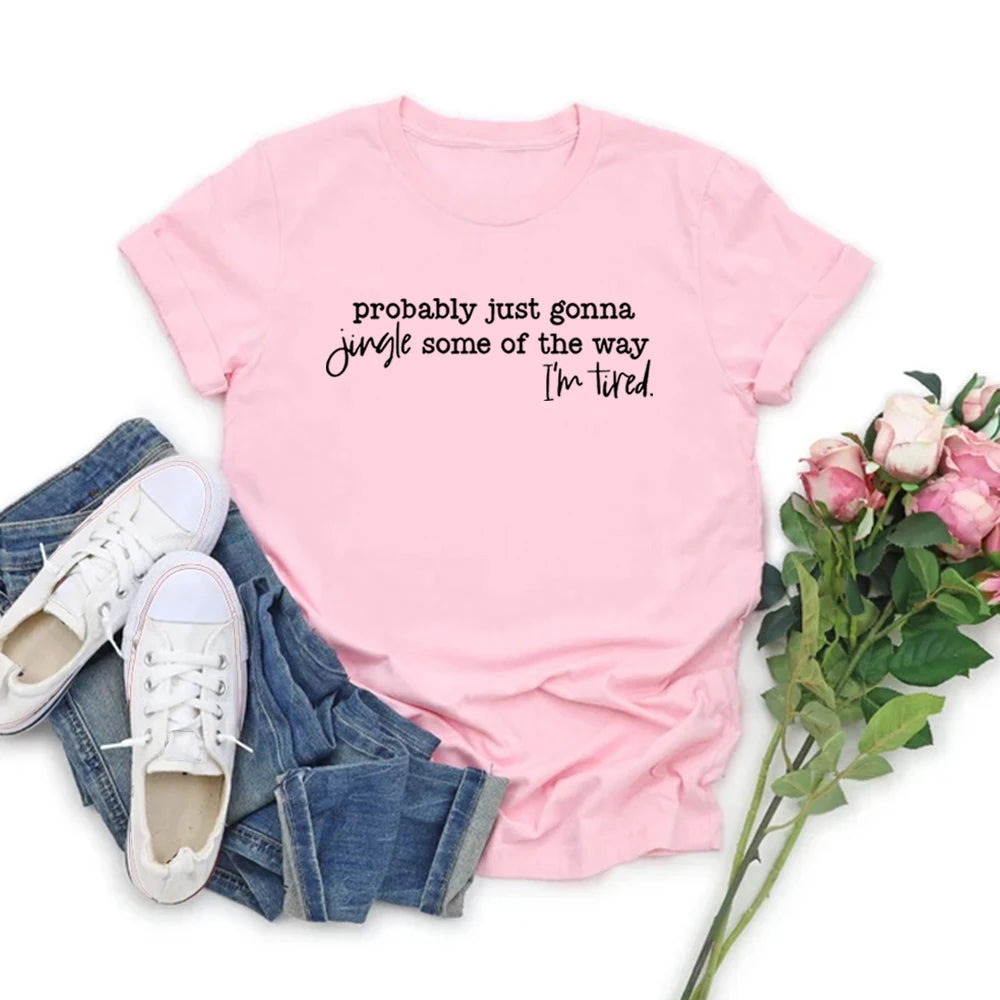 Christmas T-Shirt Probably Just Gonna Jingle Some of The Way I'm Tired Shirt Funny Christmas Tshirt Women T-shirts Xmas Gift
